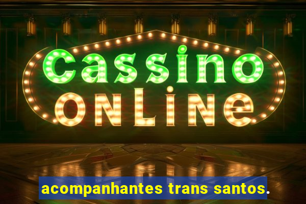 acompanhantes trans santos.